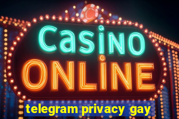 telegram privacy gay